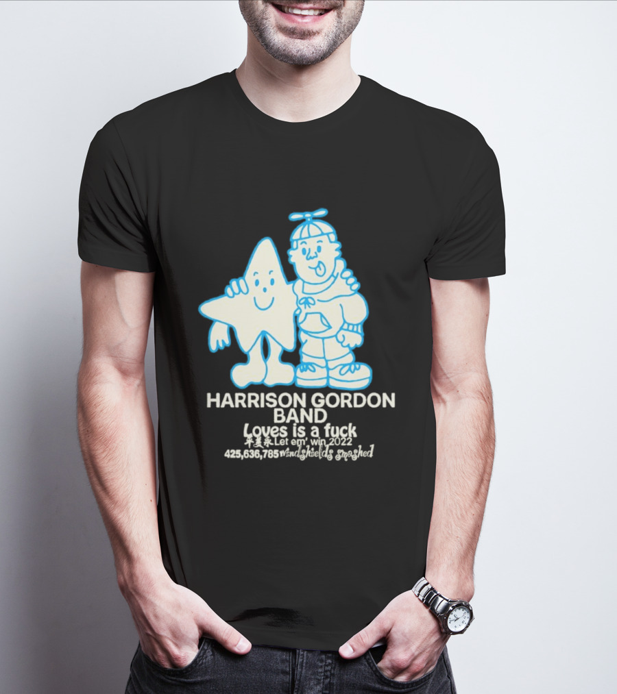 Harrison Gordon Band Loves Is A Fuck Let Em Win 2022 Windshields Smashed T-Shirt