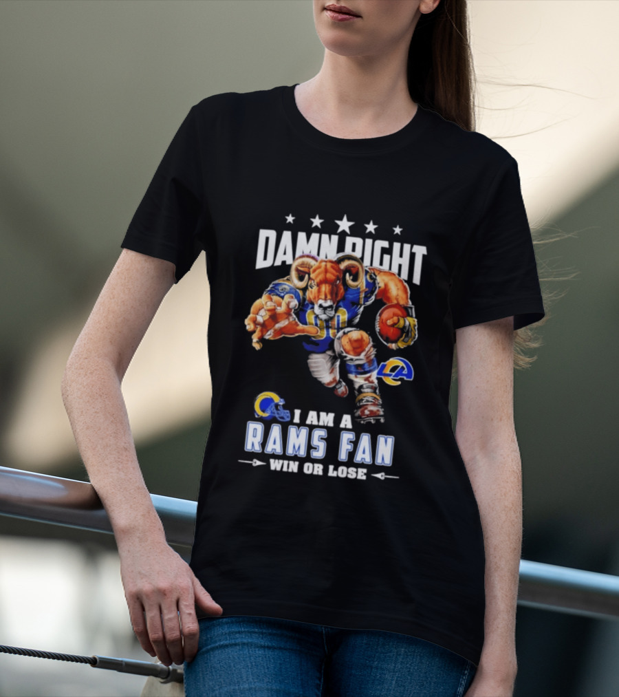 Damn Right I Am A Rams Fan Win Or Lose T-Shirt