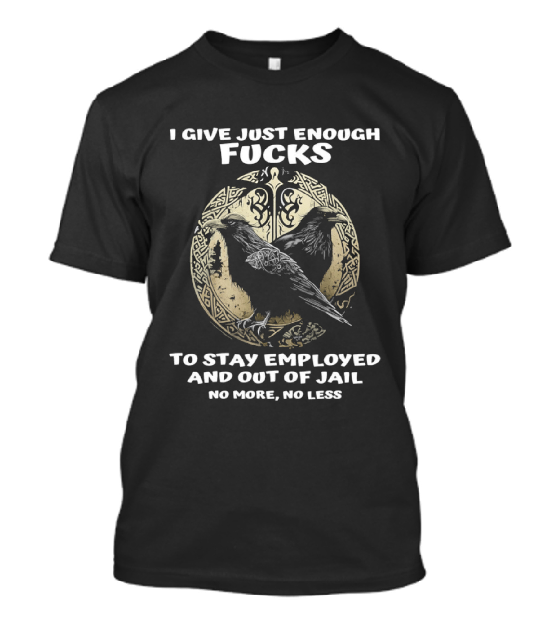 Raven I Give Just Enough Fucks To Stay Employed And Out Of Jail No More No Less T-Shirt