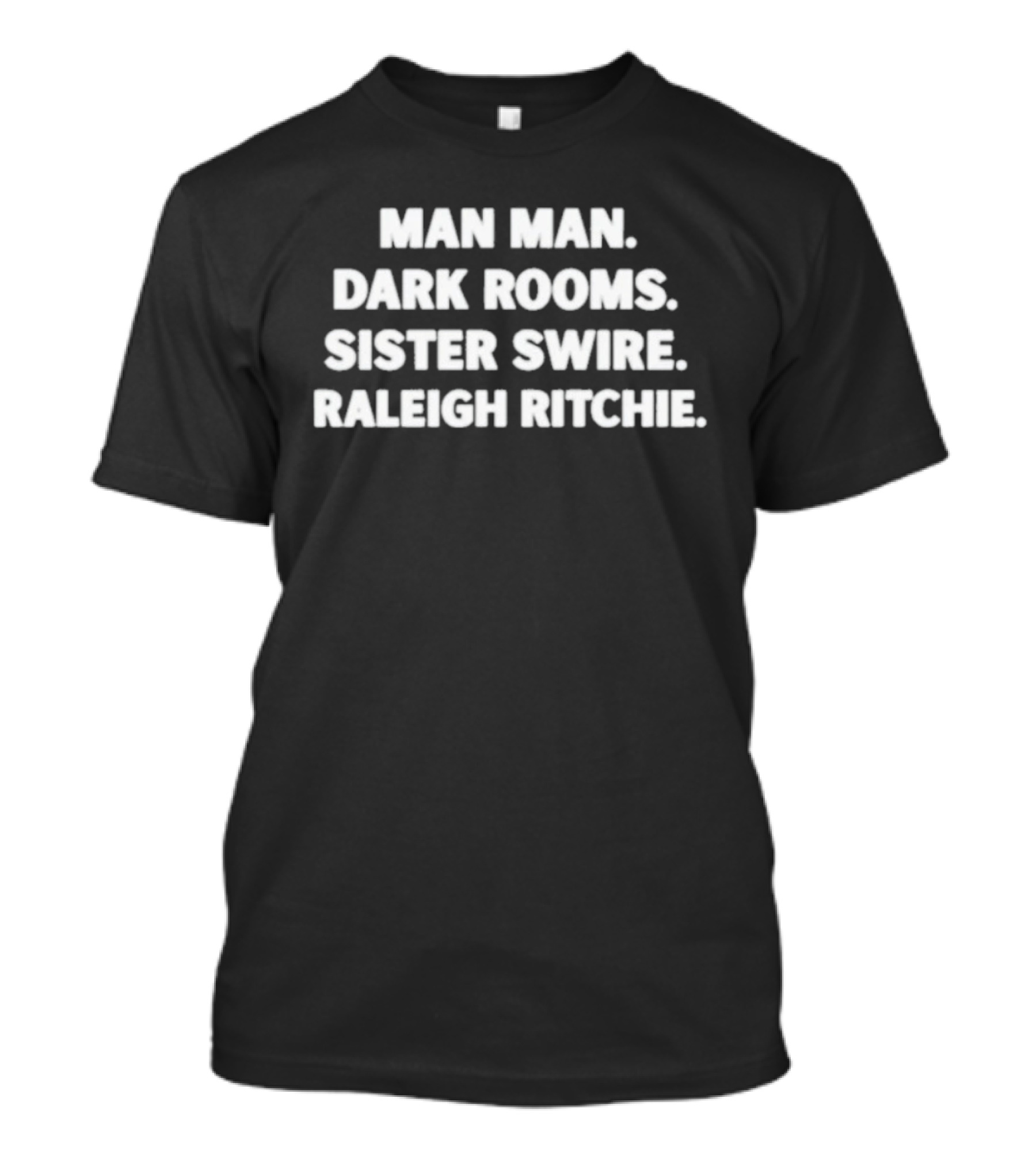Man Man Dark Rooms Sister Swire Raleigh Ritchie T-Shirt