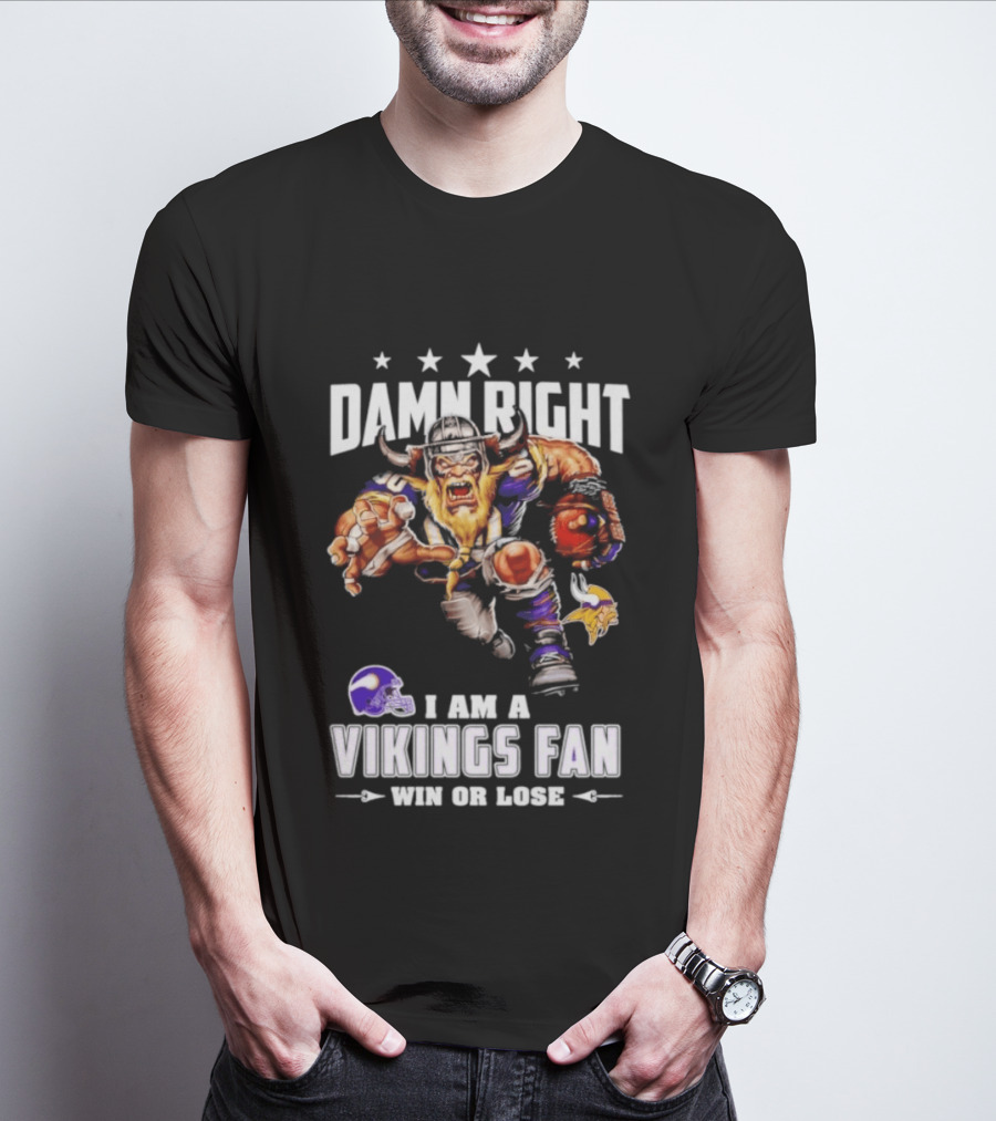 Minnesota Vikings Damn Right I Am A Vikings Fan Win Or Lose T-Shirt