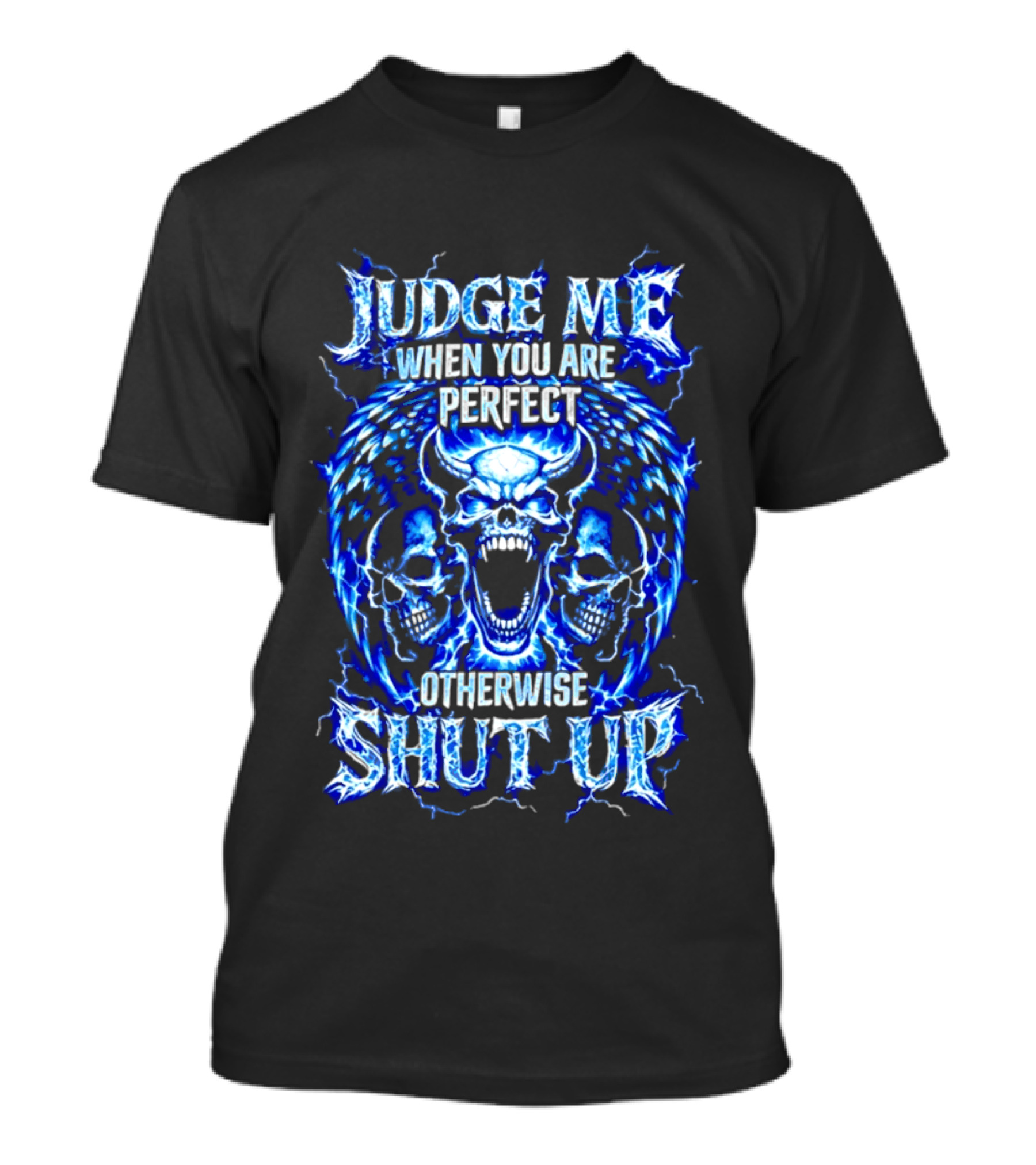 Judge Me When You Are Perfect Otherwise Shut Up Blue Skulls Lightning Motif T-Shirt