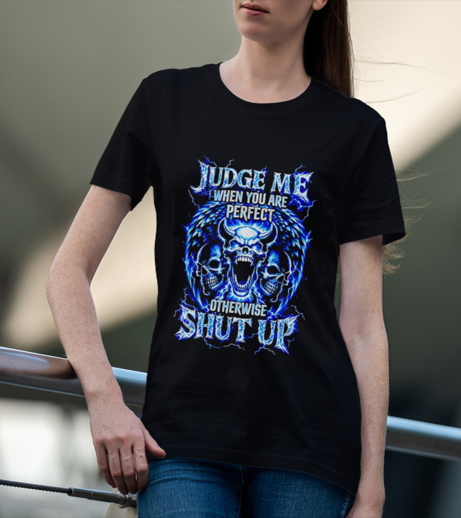 Judge Me When You Are Perfect Otherwise Shut Up Blue Skulls Lightning Motif T-Shirt