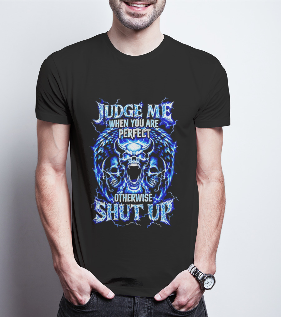 Judge Me When You Are Perfect Otherwise Shut Up Blue Skulls Lightning Motif T-Shirt