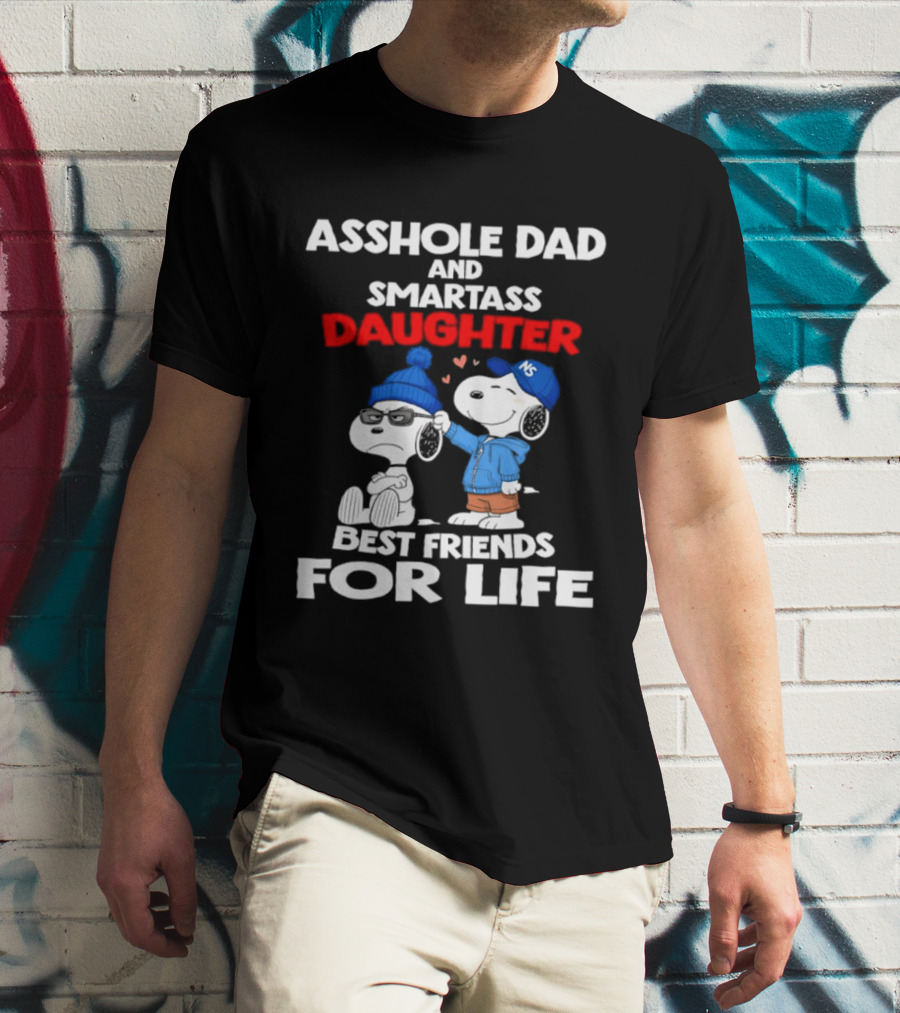 Asshole Dad Smartass Daughter Snoopy Peanuts Best Friends For Life T-Shirt