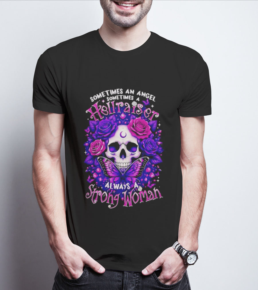 Sometimes An Angel Sometimes A Hellraiser Skull Butterfly Rose Always A Strong Woman T-Shirt