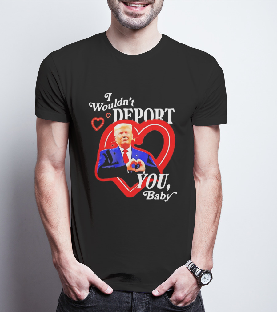 I Wouldn't Deport You Baby Trump Heart Rose T-Shirt