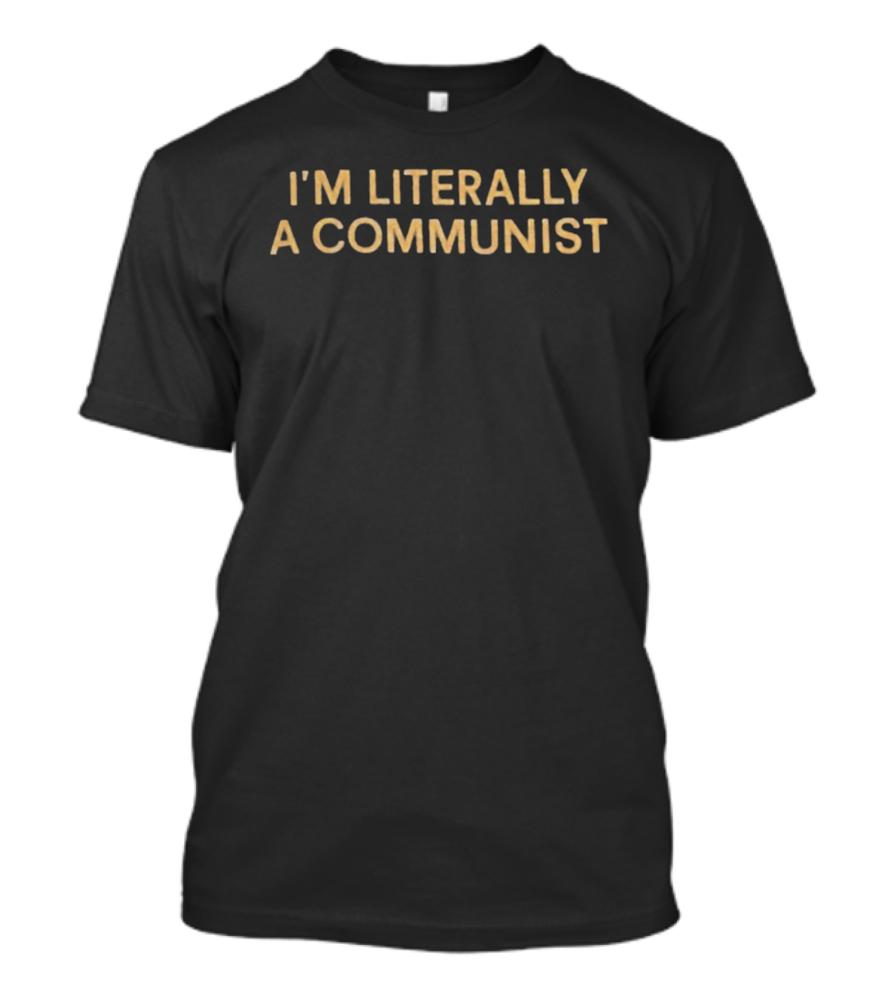 I'm Literally A Communist Phrase In Bold Yellow T-Shirt