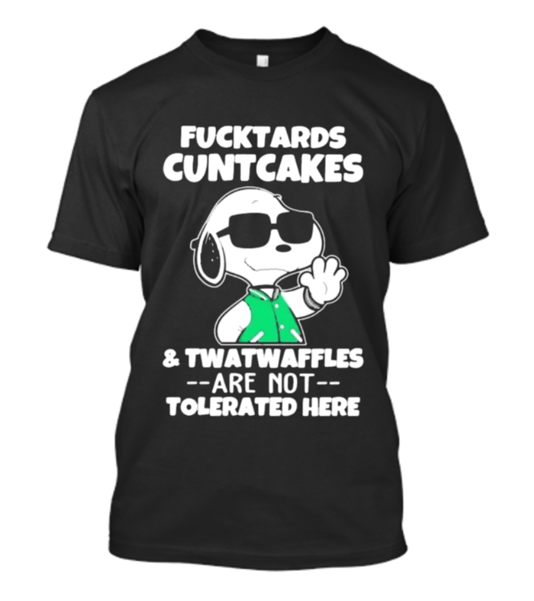 Snoopy Fucktards Cuntcakes Twatwaffles Are Not Tolerated Here T-Shirt