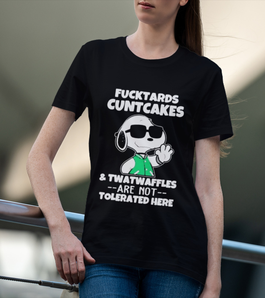 Snoopy Fucktards Cuntcakes Twatwaffles Are Not Tolerated Here T-Shirt