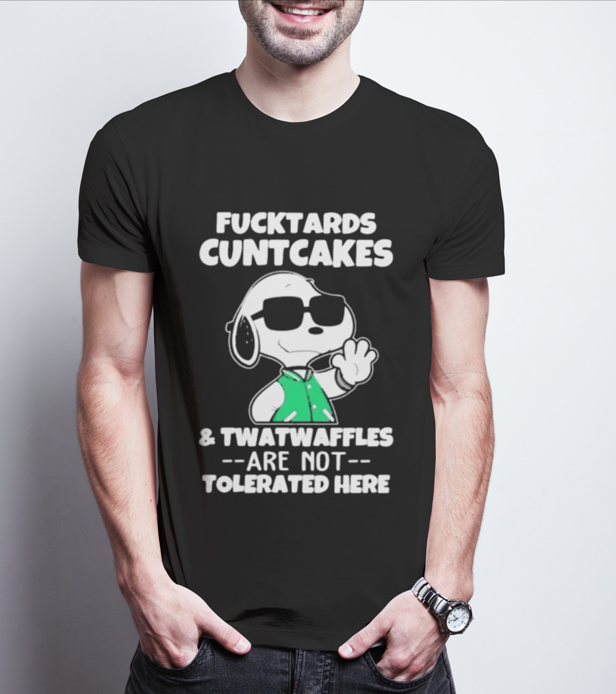 Snoopy Fucktards Cuntcakes Twatwaffles Are Not Tolerated Here T-Shirt