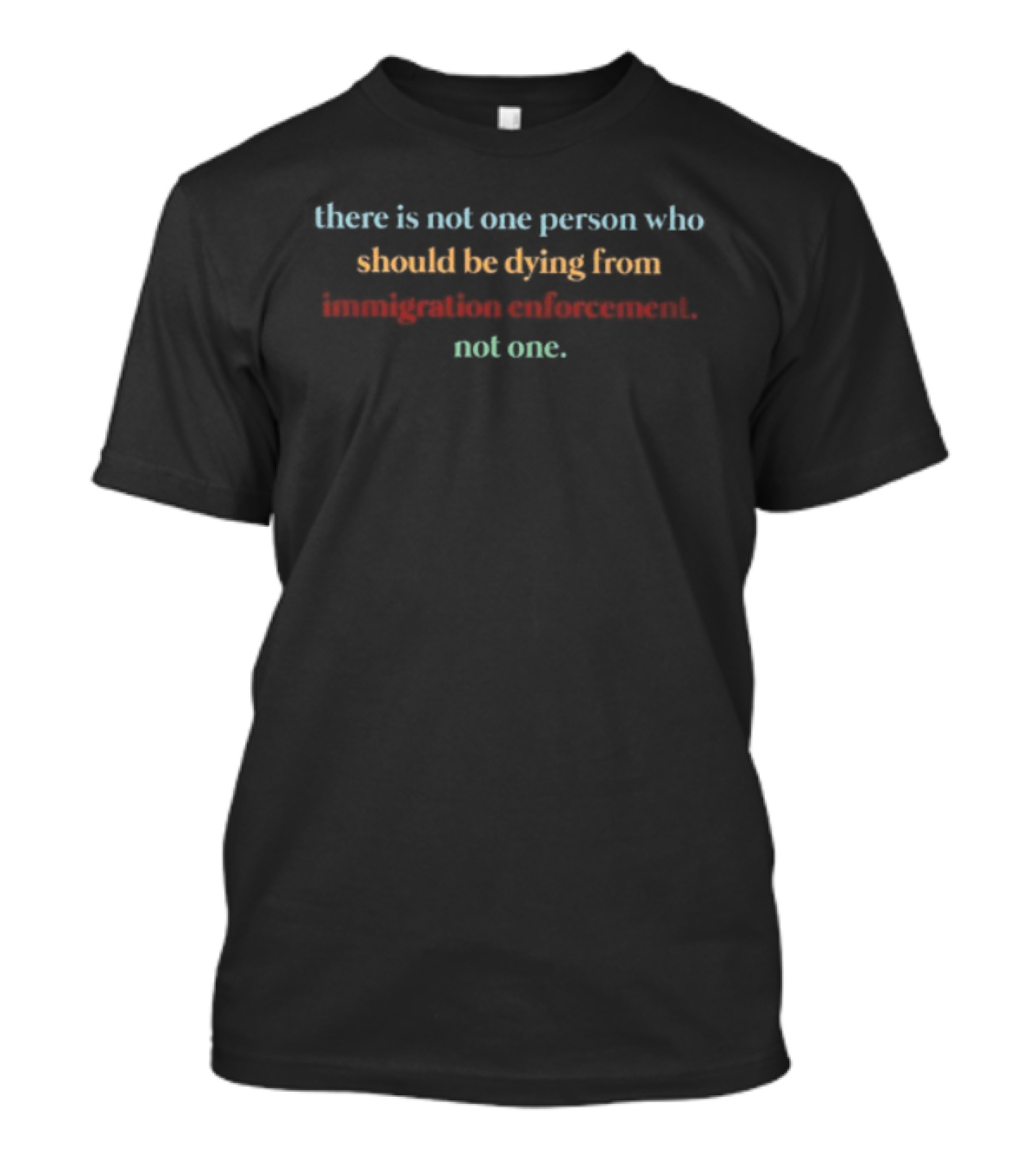 There Is Not One Person Who Should Be Dying From Immigration Enforcement Not One T-Shirt