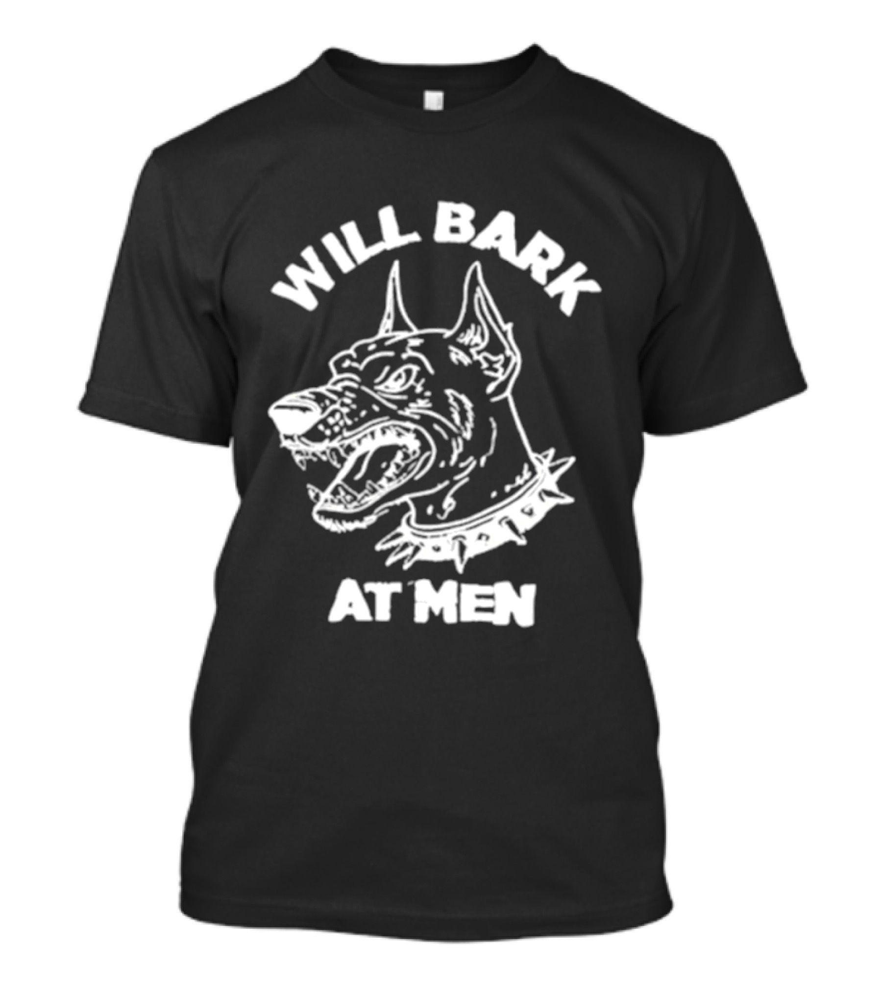 Will Bark At Men Dog T-Shirt