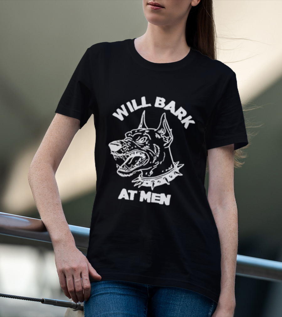 Will Bark At Men Dog T-Shirt