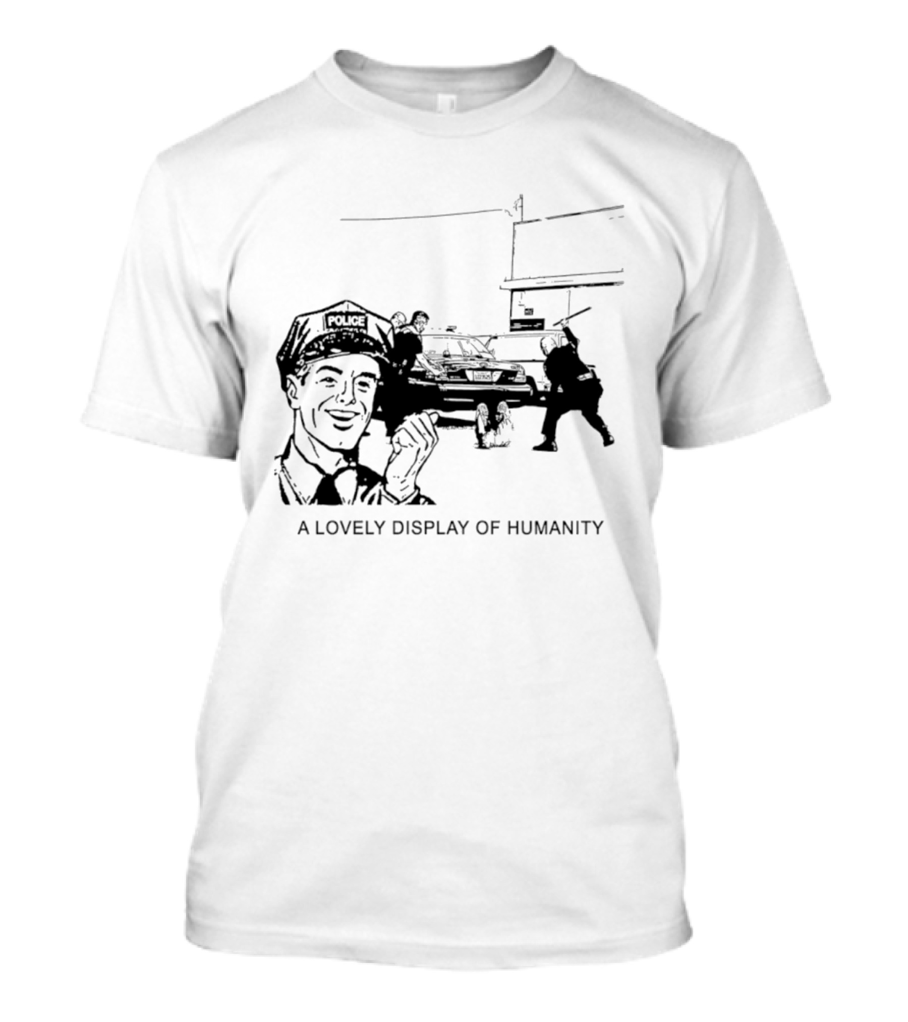 Police Brutality A Lovely Display Of Humanity T-Shirt