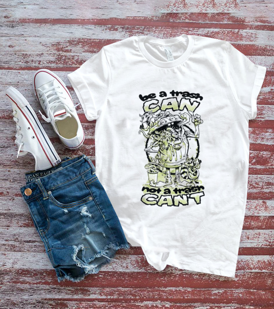 Be A Trash Can Not A Trash Can't Raccoon Motivational Humor T-Shirt