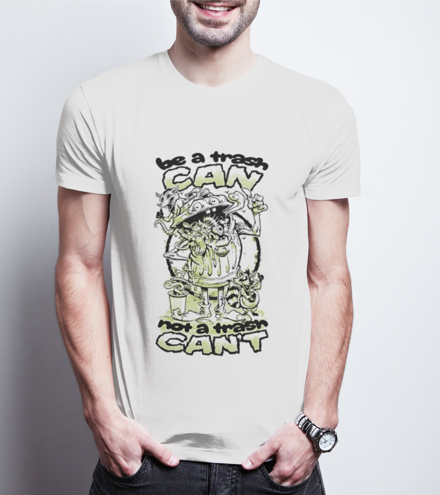 Be A Trash Can Not A Trash Can't Raccoon Motivational Humor T-Shirt