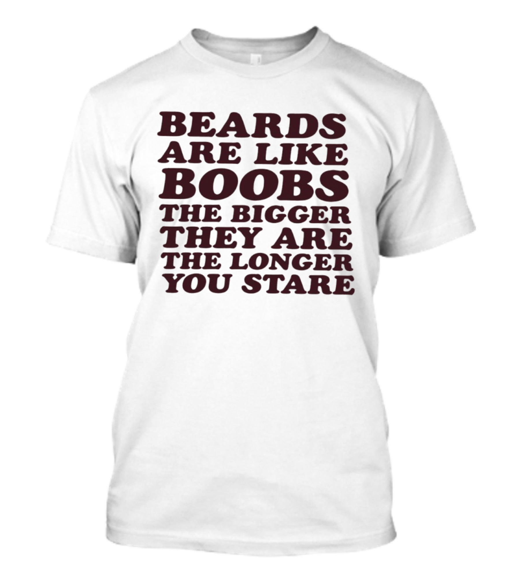 Beards Are Like Boobs The Bigger They Are The Longer You Stare T-Shirt