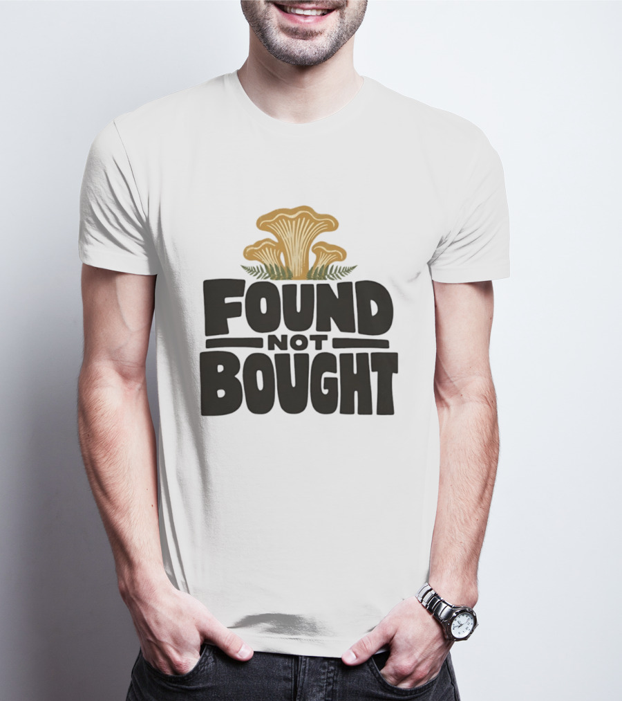 Found Not Bought Mushroom Foraging Forager Chanterelle T-Shirt