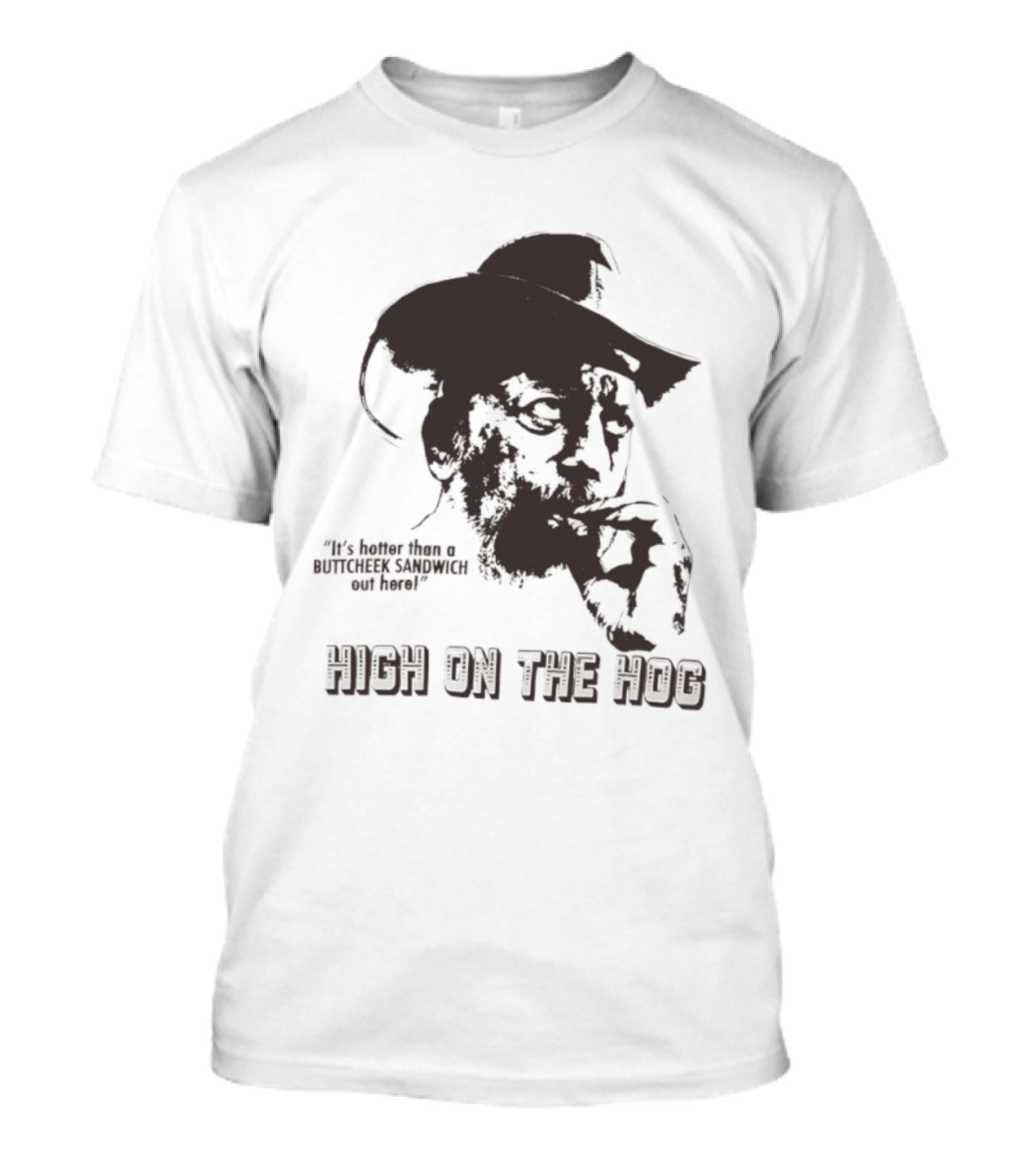 Hotter Than A Buttcheek Sandwich Out Here High On The Hog T-Shirt
