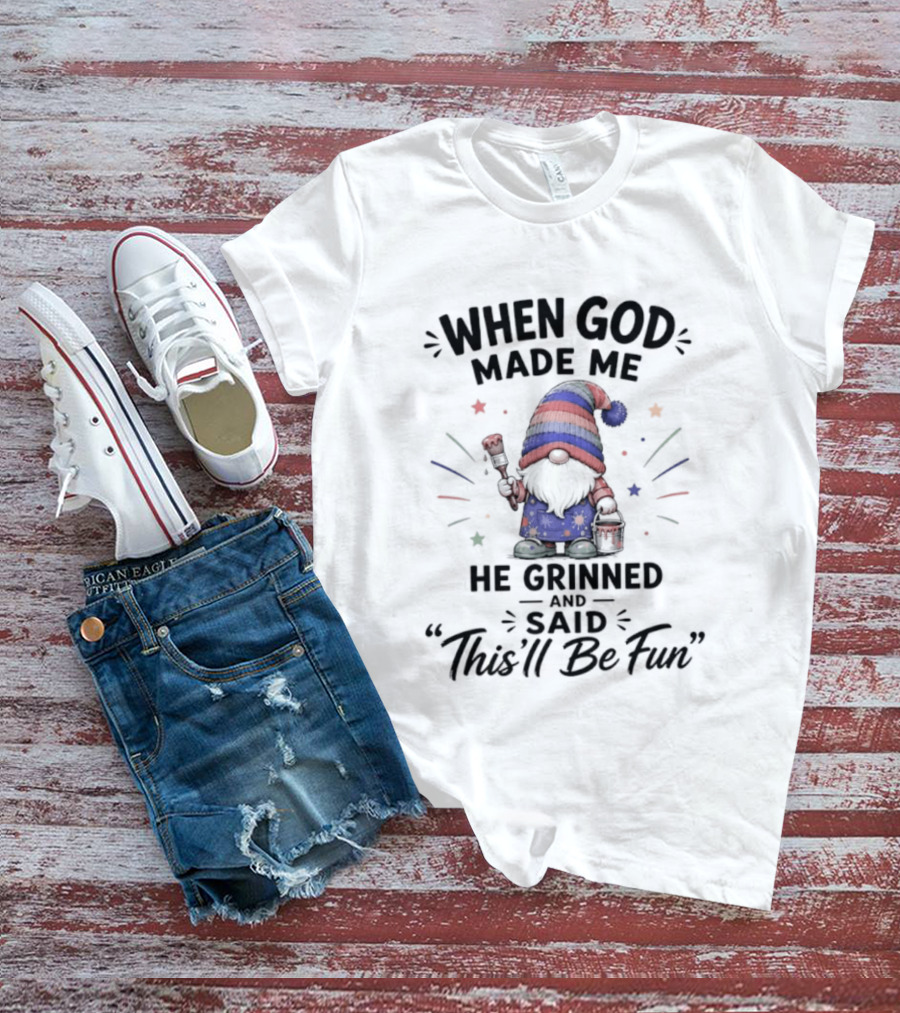 Gnome When God Made Me He Grinned And Said This'll Be Fun Stars Hat T-Shirt