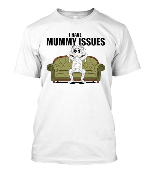 I Have Mummy Issues Funny Halloween Costume For Couch Lovers T-Shirt