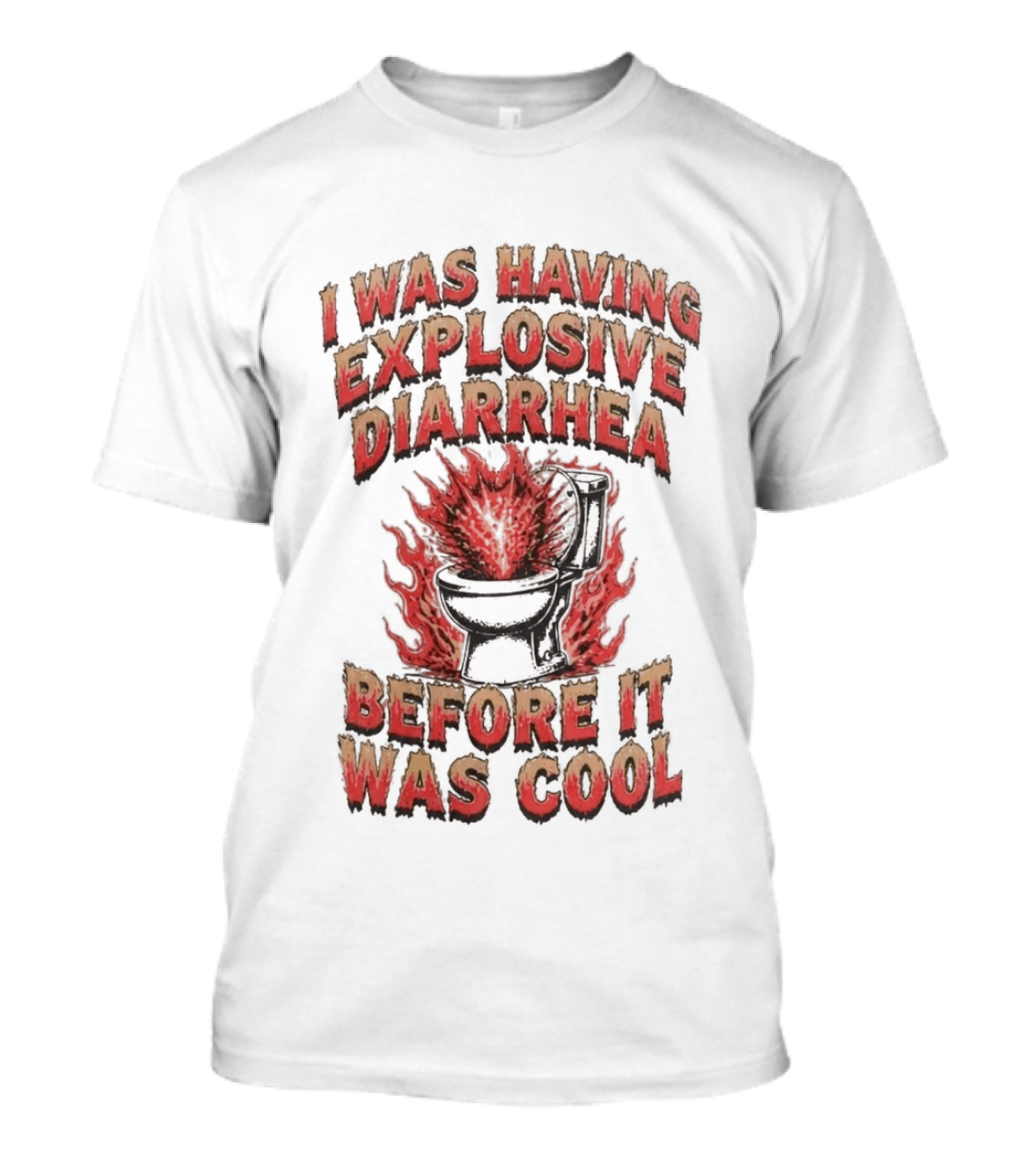 I Was Having Explosive Diarrhea Before It Was T-Shirt