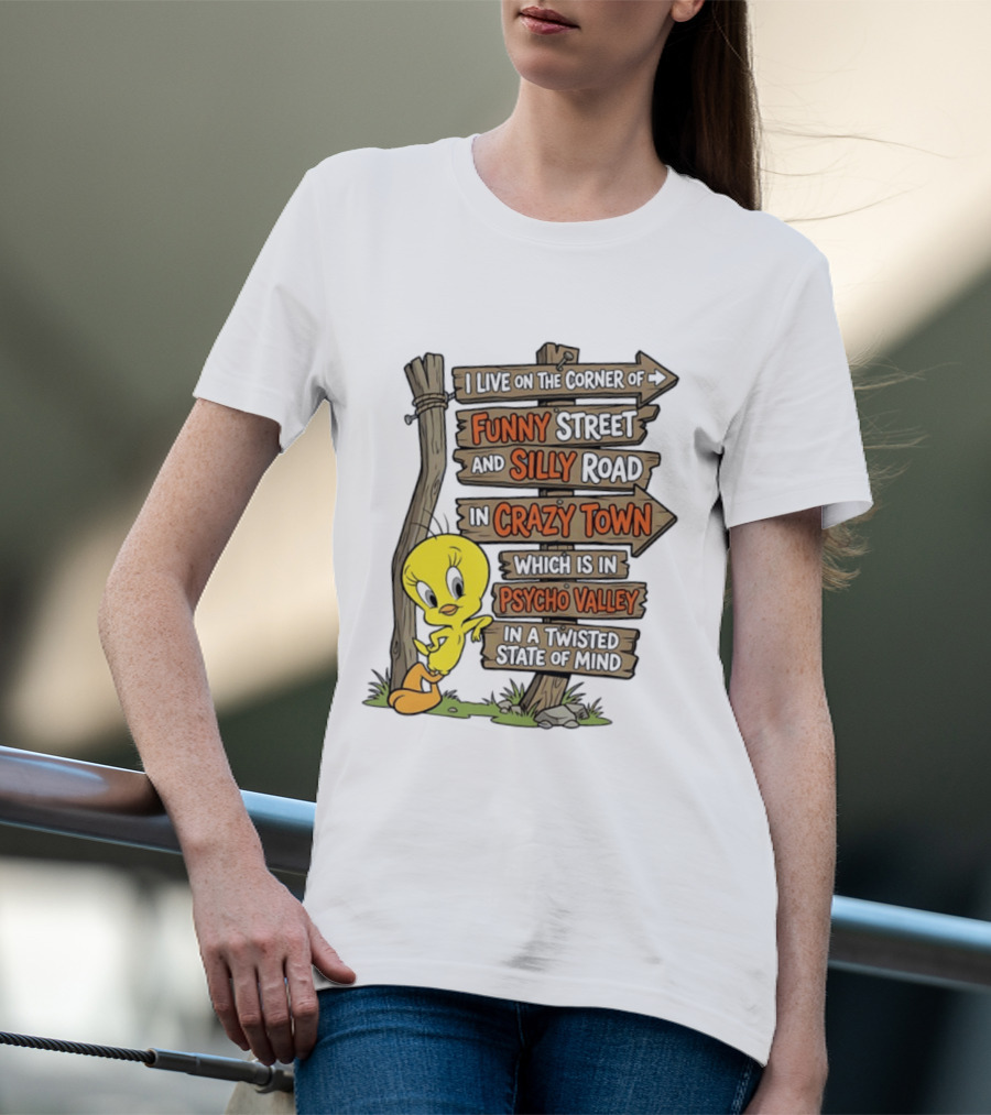 Tweety Bird Funny Street Silly Road Crazy Town Psycho Valley Twisted State Of Mind T-Shirt