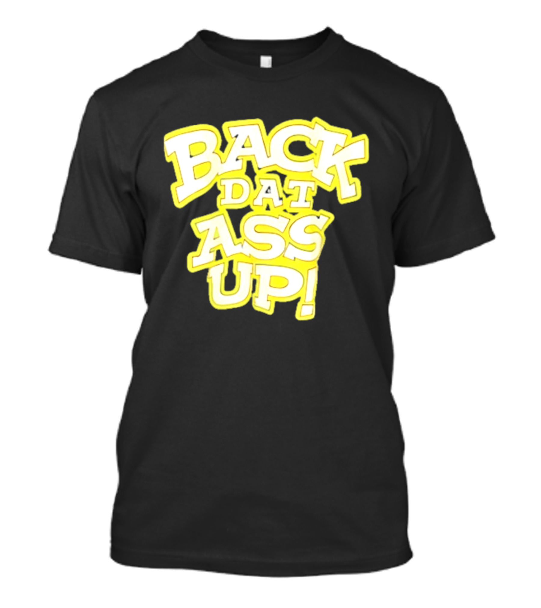 Back Dat Ass Up! T-Shirt