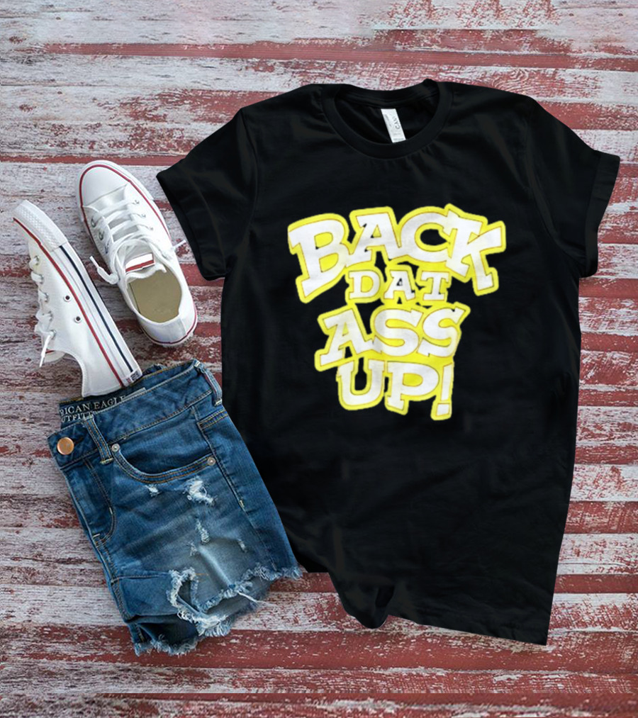 Back Dat Ass Up! T-Shirt