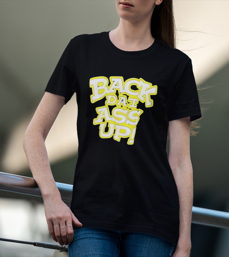 Back Dat Ass Up! T-Shirt