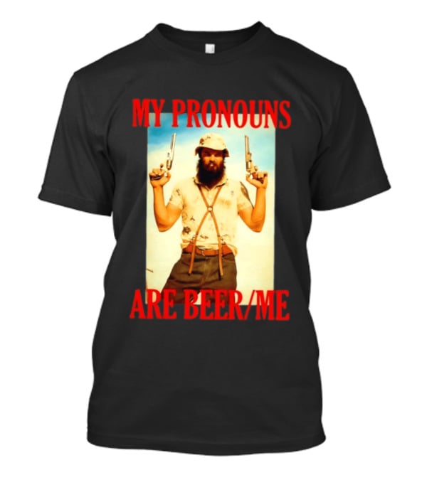 My Pronouns Are Beer Me Funny Guns And Bearded Man T-Shirt
