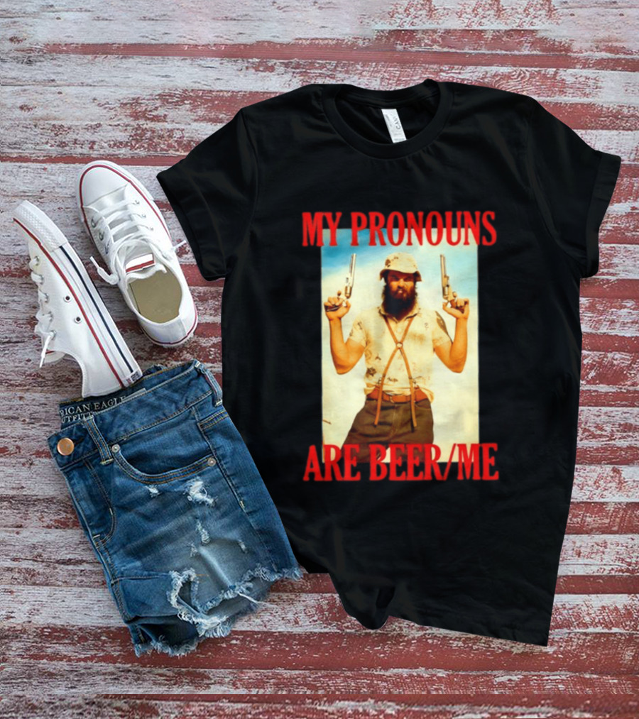 My Pronouns Are Beer Me Funny Guns And Bearded Man T-Shirt