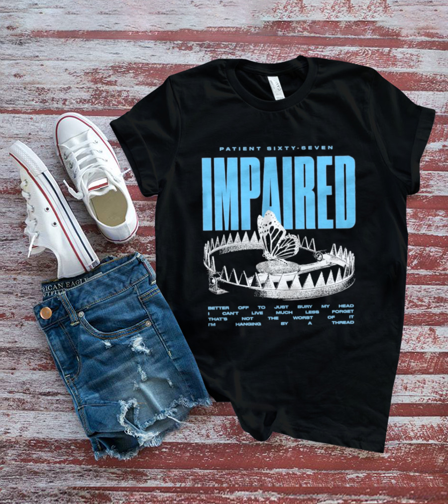 Patient Sixty Seven Impaired Butterfly Trap Stay Out Of Harm Wrap My Head T-Shirt