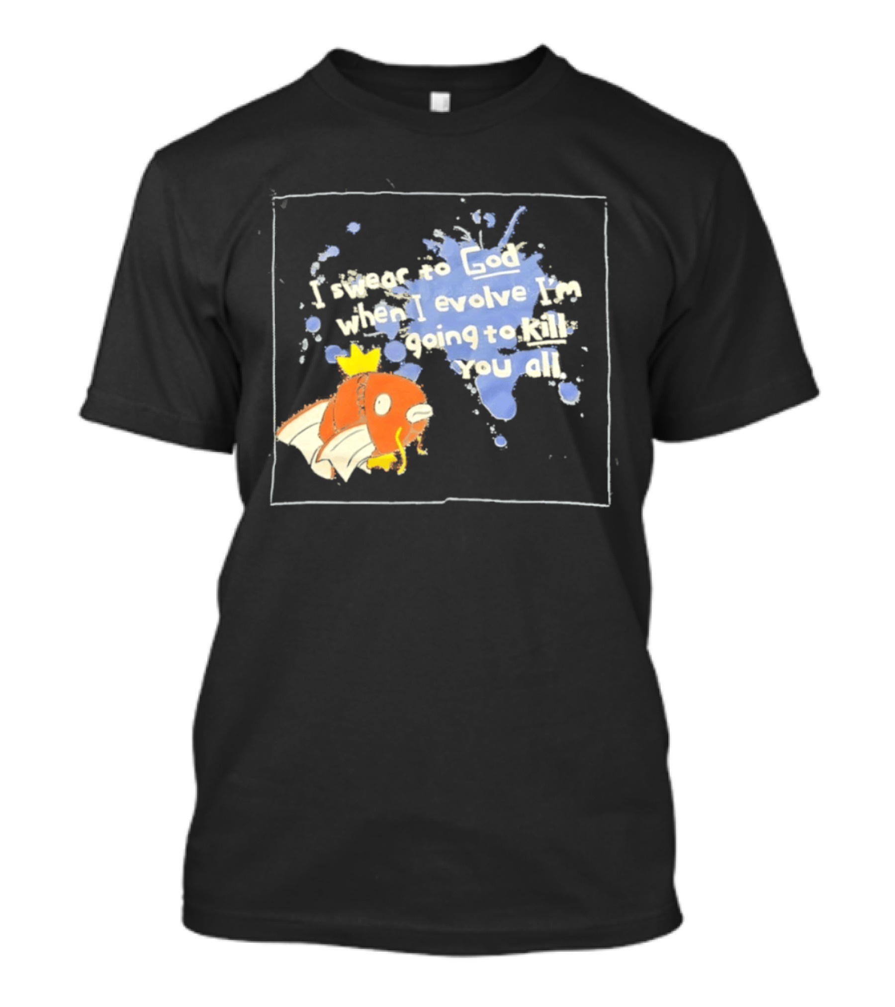 Pokémon Magikarp I Swear To God When I Evolve I'm Going To Kill You All T-Shirt