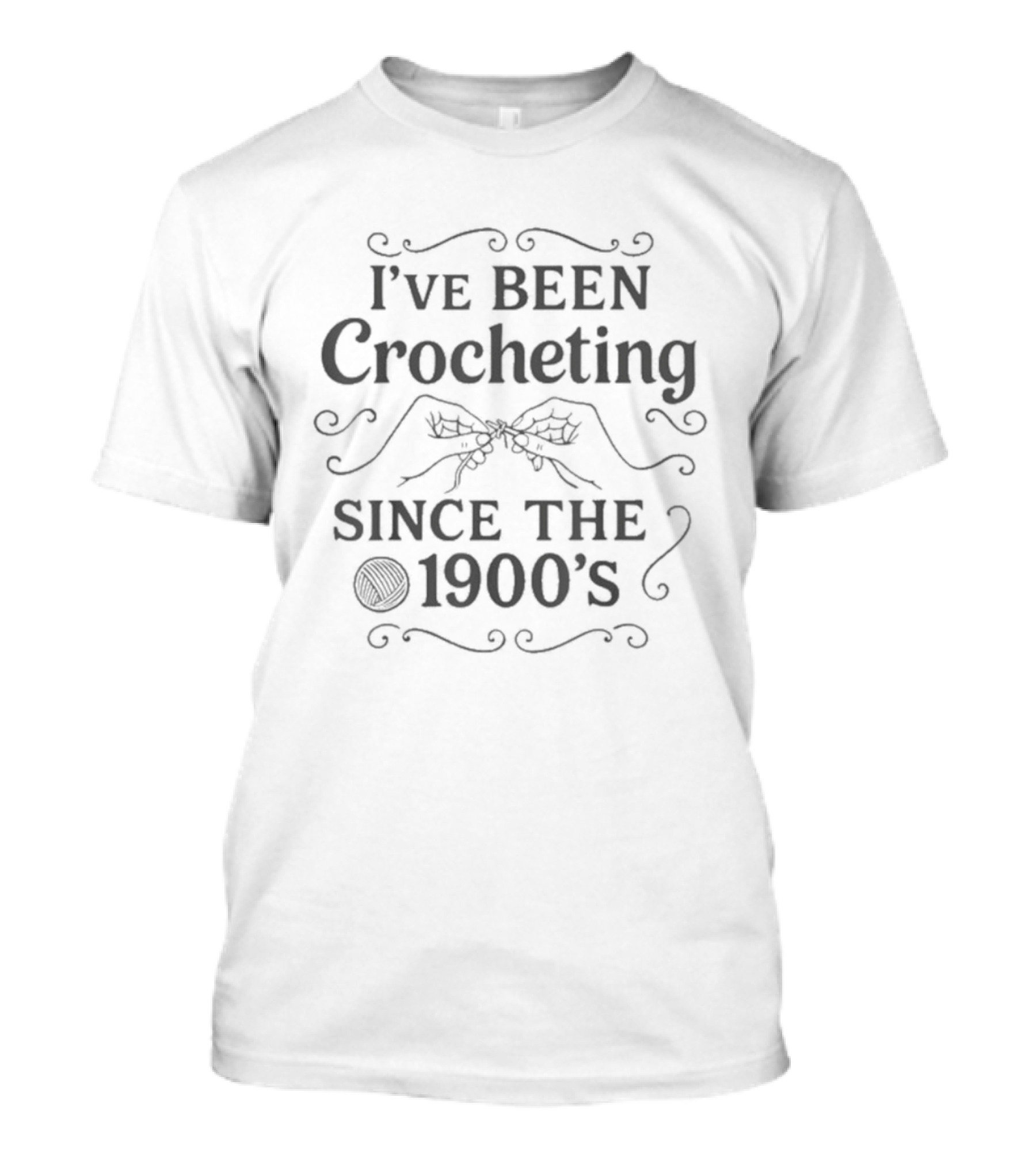I've Been Crocheting Since The 1900's Yarn Enthusiast Vintage Humor T-Shirt