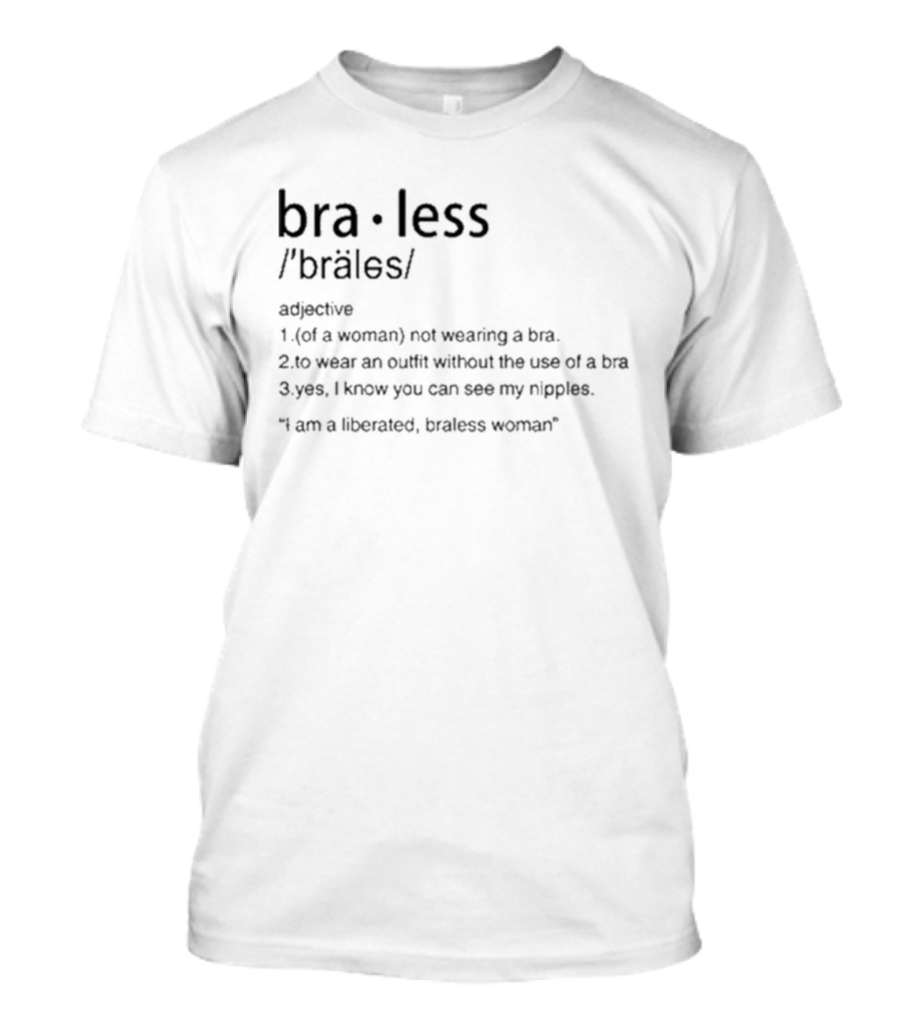Braless Definition Not Wearing A Bra Outfit Statement Listener Can See Nipples T-Shirt