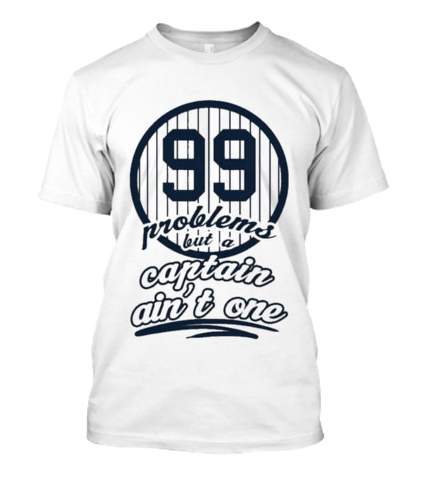 99 Problems But A Captain Ain't One Jakey Botch T-Shirt