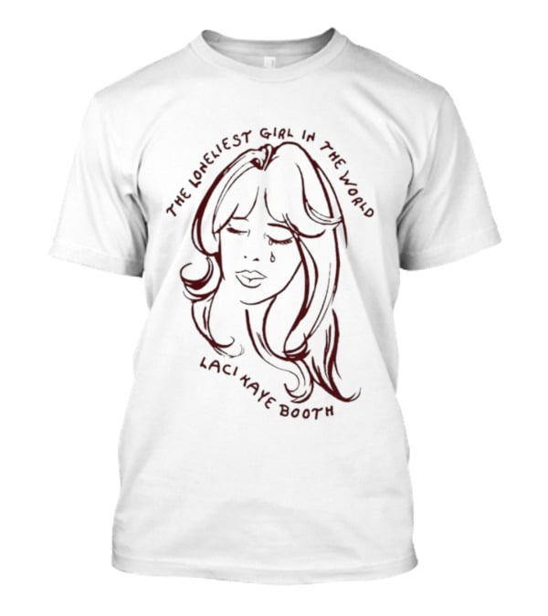 Laci Kaye Booth The Loneliest Girl In The World T-Shirt