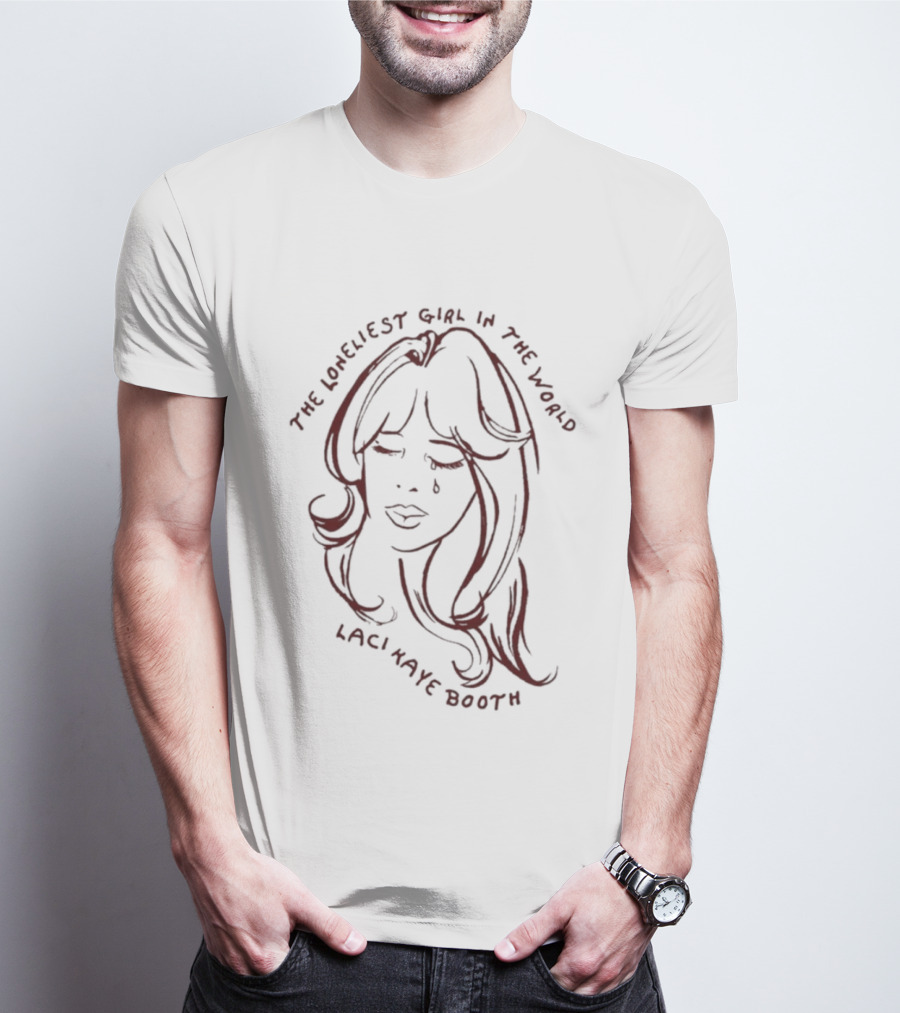 Laci Kaye Booth The Loneliest Girl In The World T-Shirt