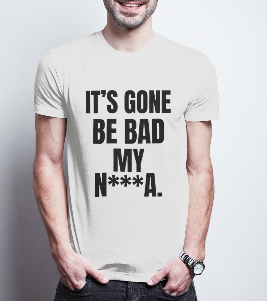 Dustin Poirier It’s Gone Be Bad My Nigga Hot T-Shirt