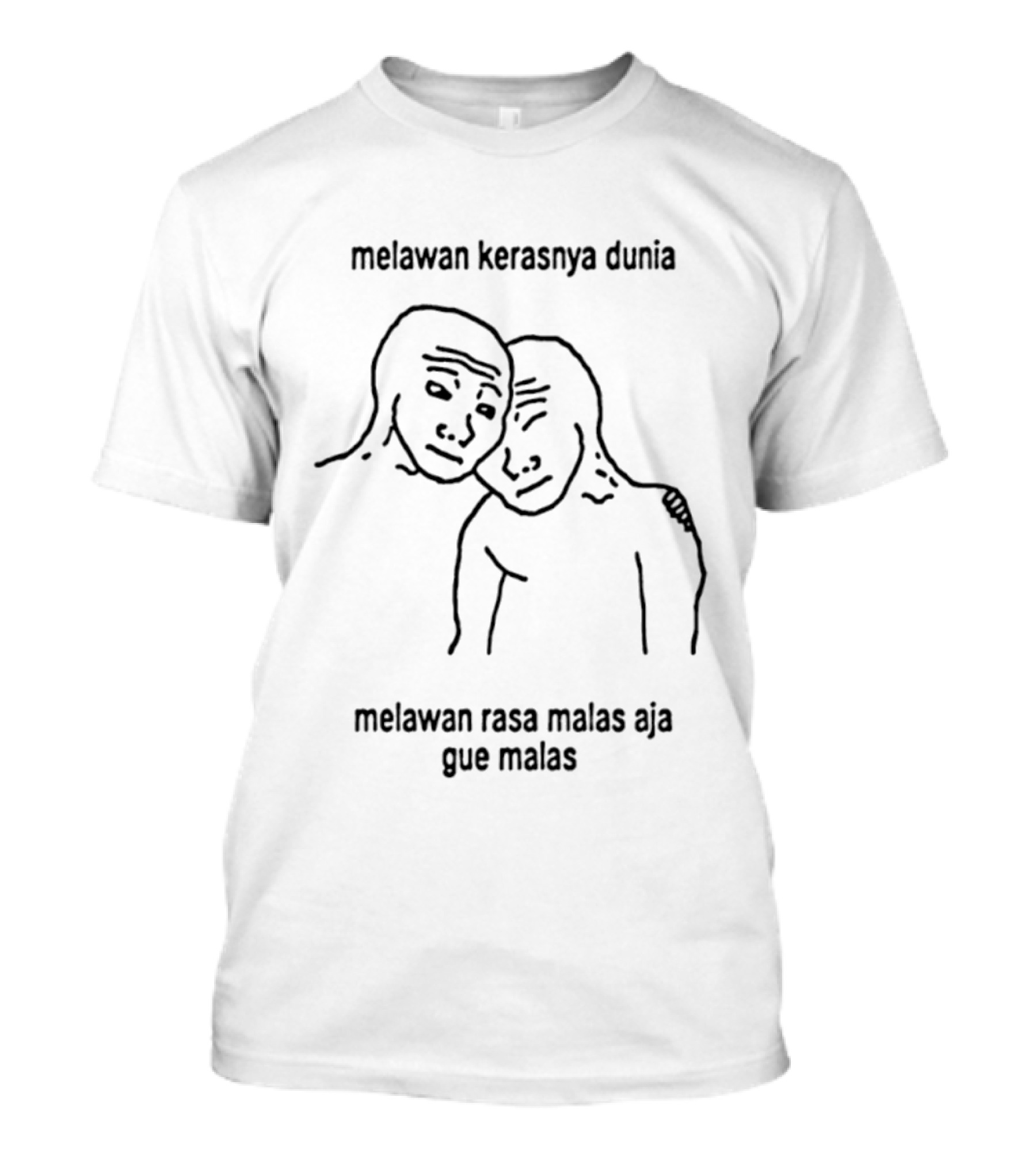 Melawan Kerasnya Dunia Melawan Rasa Malas Aja Gue Malas T-Shirt