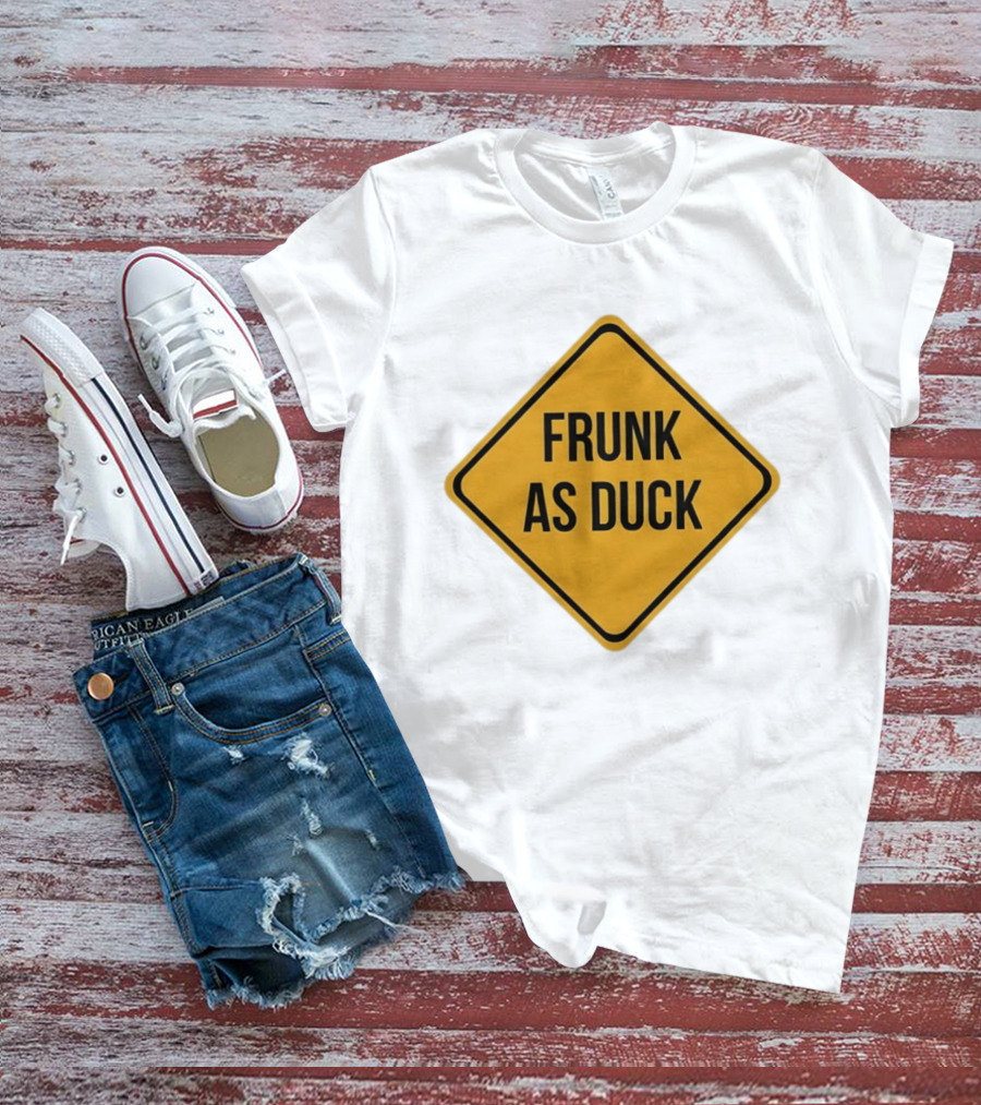 Frunk As Duck Drunk Humor Pun Sign T-Shirt