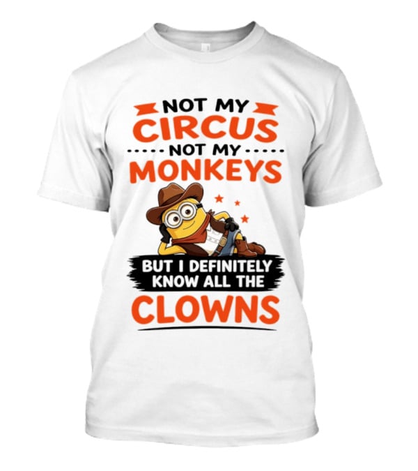 Not My Circus Not My Monkeys Funny Cartoon Know All The Clowns T-Shirt