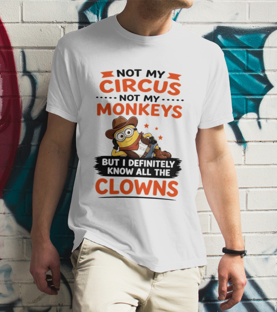Not My Circus Not My Monkeys Funny Cartoon Know All The Clowns T-Shirt
