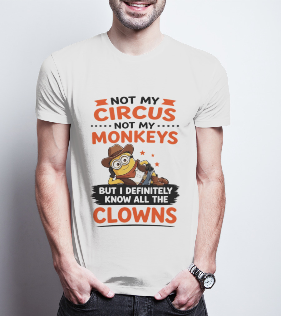 Not My Circus Not My Monkeys Funny Cartoon Know All The Clowns T-Shirt