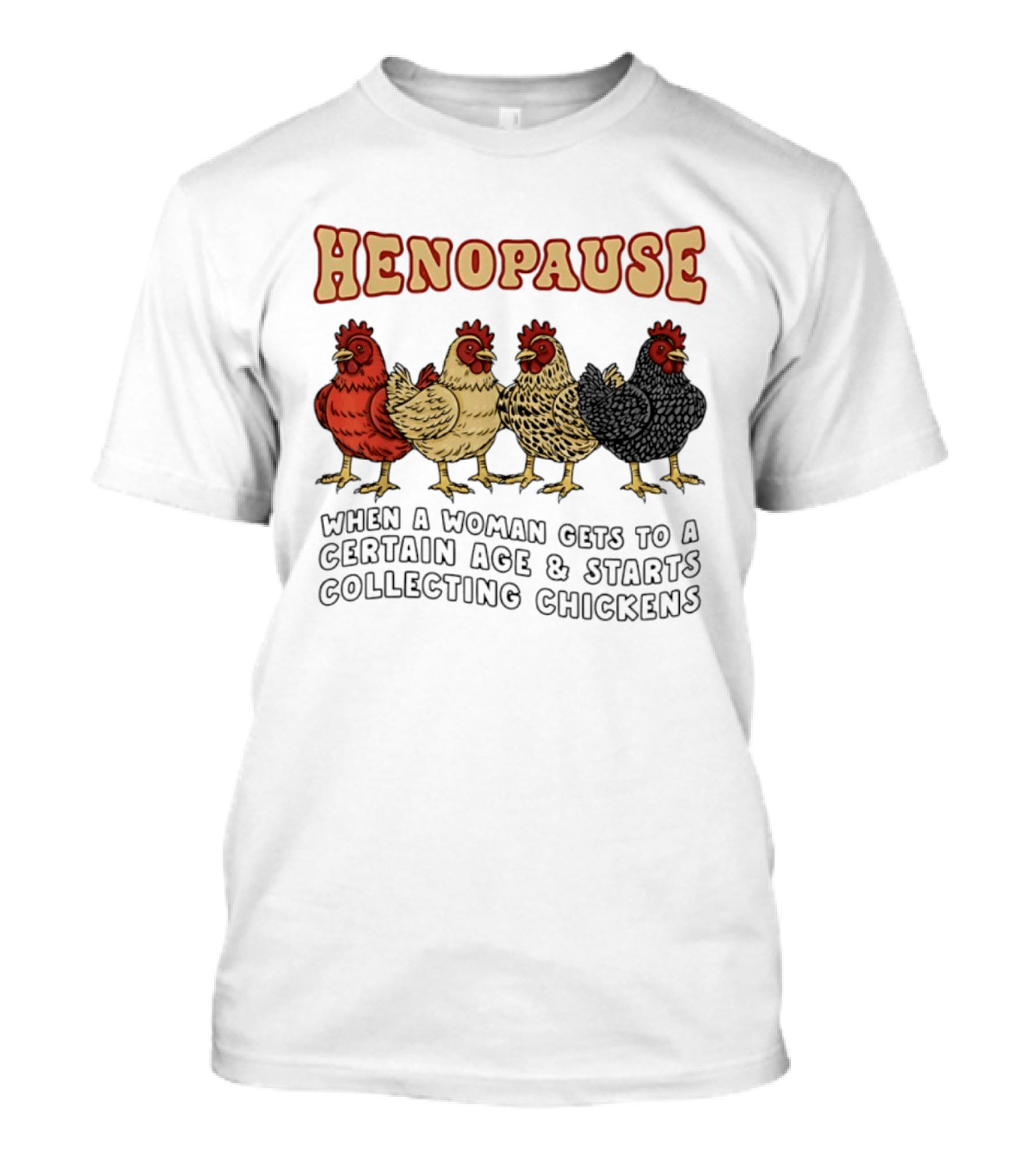 Henopause When A Woman Gets To A Certain Age And Starts Collecting Chickens T-Shirt