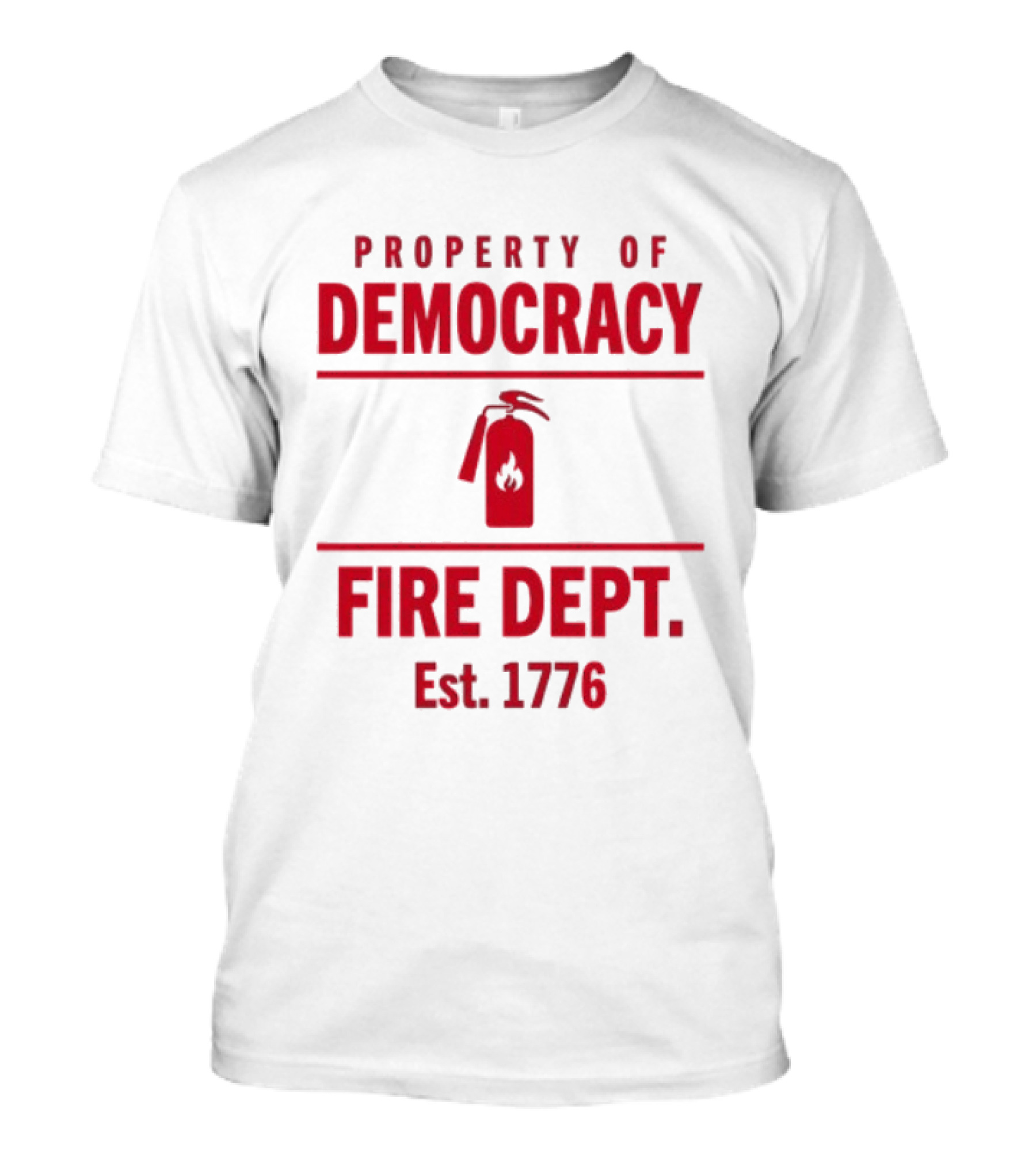 Property Of Democracy Fire Dept Est 1776 Fire Extinguisher T-Shirt