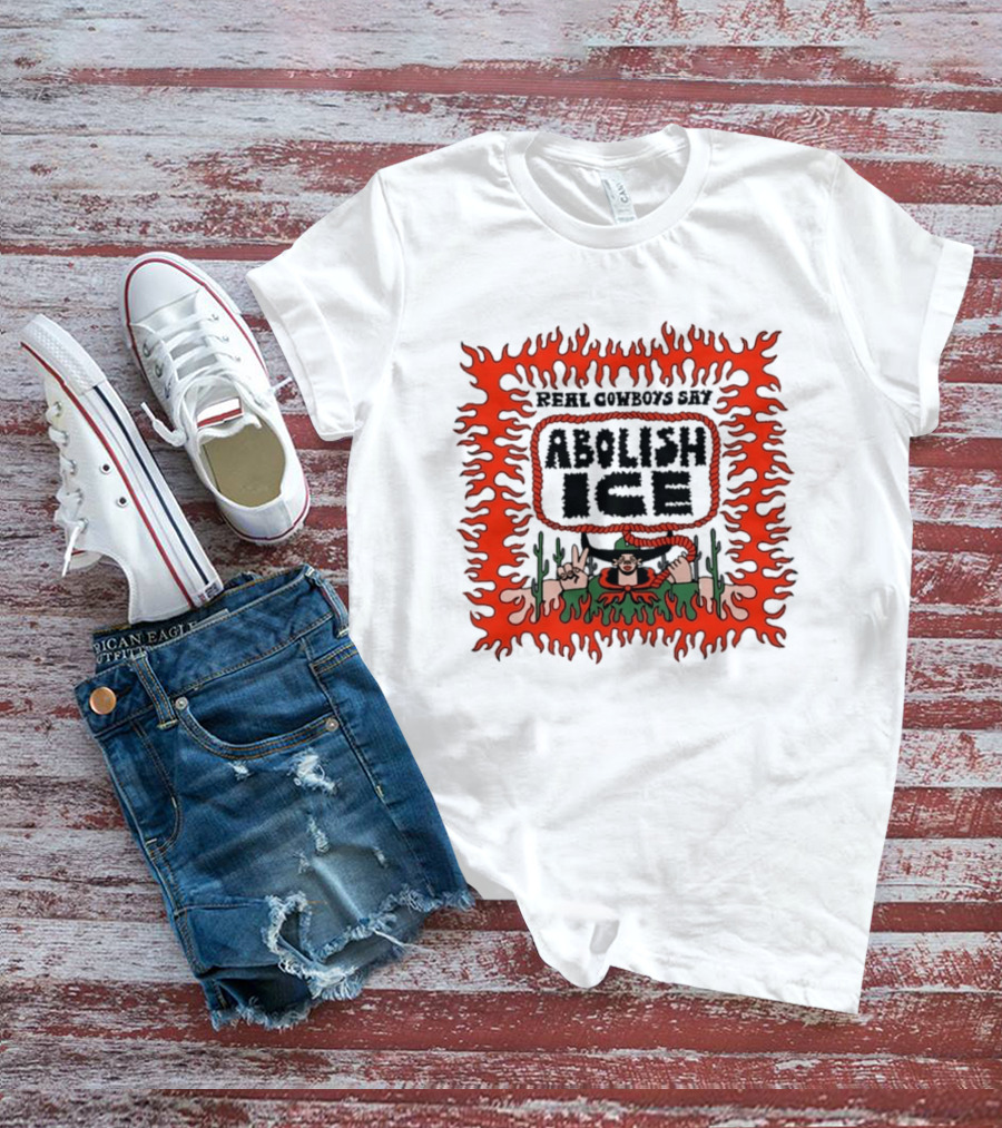 Real Cowboys Say Abolish Ice Flaming Graphic Protest T-Shirt