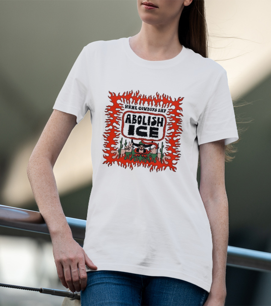 Real Cowboys Say Abolish Ice Flaming Graphic Protest T-Shirt